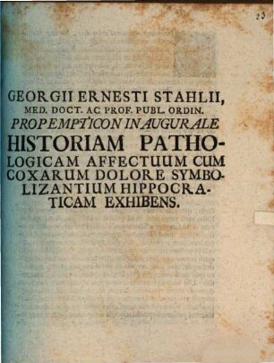 Georgii Ernesti Stahlii ... Propempt. inaug. historiam pathologicam affectuum cum coxarum dolore symbolizantium Hippocraticam exhibens