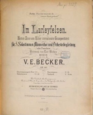 Im Lurleyfelsen : heitere Scene vom Kölner internat. Gesangswettstreit ; für 5 Solostimmen, Männerchor u. Orchesterbegl. (oder Pianoforte). Dichtung von Carl Bieber ; op. 107