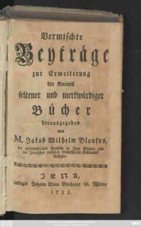 [Bd. 1]: Vermischte Beyträge zur Erweiterung der Kentniß seltener und merkwürdiger Bücher