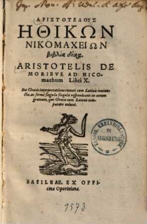 Aristotelis De Moribvs Ad Nicomachum : Libri X. Ita Graecis interpretatione recenti cum Latinis coniunctis, ut fermè singula singulis respondeant: in eorum gratiam, qui Graeca cum Latinis comparare uolunt = Aristotelus Ēthikōn Nikomacheiōn biblia deka