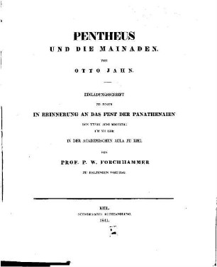 Pentheus und die Mainaden : Einladungsschrift zu einem in Erinnerung an das Fest der Panathenaien den XXVIII. Juni MDCCCXLI um XII Uhr in der Academischen Aula zu Kiel von Prof. P. W. Forchhammer zu haltenden Vortrag