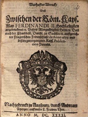 Warhaffter Abtruck, deß Zwischen ... Ferdinandi II. ... dann auch der Churfürstl. Durchl. zu Sachsen, etc. auffgerichten Pragerischen Fridenschluss ...
