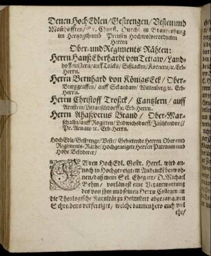 Denen Hoch Edlen, Gestrengen [...] Herren Ober- und Regiments Räthen: Herrn Hanß Eberhardt von Tettaw [...] Herrn Bernhard von Königseck [...] Herrn Christoff Troßck [...] Herrn Ahaßverus Brand [...]