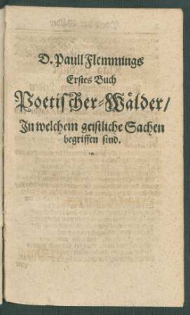 D. Paull Flemmings Erstes Buch Poetischer-Wälder/ In welchem geistliche Sachen begriffen sind.