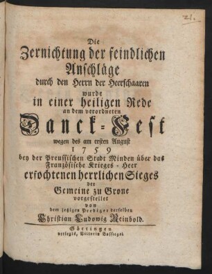 Die Zernichtung der feindlichen Anschläge durch den Herrn der Heerschaaren wurde in einer heiligen Rede an dem verordneten Danck-Fest wegen des am ersten August 1759 bey der Preussischen Stadt Minden über das Französische Krieges-Heer erfochtenen herrlichen Sieges der Gemeine zu Grone vorgestellet von dem jetzigen Prediger derselben Christian Ludowig Reinbold