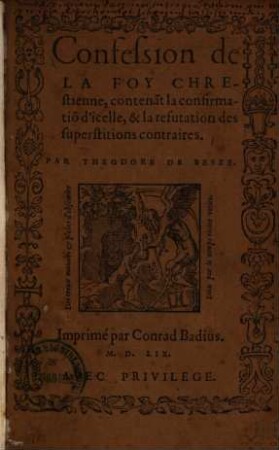Confession de la foy chrestienne : contenant la confirmation d'icelle, & la refutation des superstitions contraires