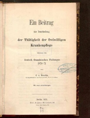 Ein Beitrag zur Beurtheilung der Thätigkeit der freiwilligen Krankenpflege während des deutsch-französischen Feldzuges 1870 - 71