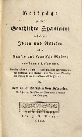 Beyträge zu der Geschichte Spaniens : enthaltend: Ideen und Notizen über Künste und Spanische Maler ; unbekannte Dokumente ...
