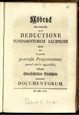 Abdruck derer mehreresten in der Deductione Fundamentorum Excipiendi abseiten derer in puncto prætensæ Prægravationis quoad onera aggeralia, beklagten Eiderstädtschen Kirchspiele angezogenen Documentorum