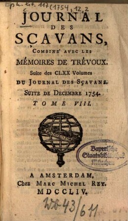 Journal des sçavans combiné avec les Mémoires de Trévoux : suite des 170 vol. du Journal des sçavans. 1754, [12, 2]. Déc. Suite = T. 8