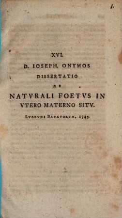 XVI. D. Ioseph. Onymos Dissertatio de naturali foetus in utero materno situ : Lugduni Batavorum, 1743