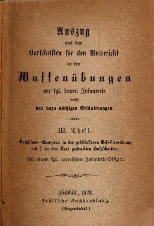 Auszug aus den Vorschriften für den Unterricht in den Waffenübungen der kgl. bayer. Infanterie : nebst den dazu nöthigen Erläuterungen, 3. Bataillons-Exerziren in der geschlossenen Gefechtsordnung