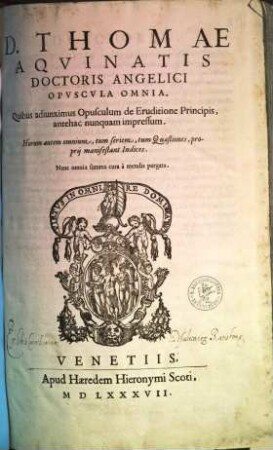 D. Thomae Aqvinatis Doctoirs Angelici Opvscvla Onmia : Quibus adiunximus Opusculum de Eruditione Principis, antehac nunquam impressum