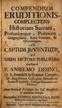Anselmi Desing Compendium eruditionis : complectens historiam sacram, profanamque, politicen, geographiam ...