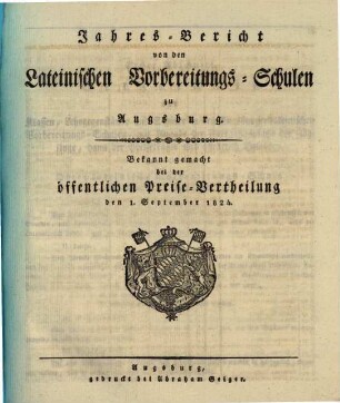 Jahres-Bericht von den Lateinischen Vorbereitungs-Schulen zu Augsburg : bekannt gemacht bei der öffentlichen Preise-Vertheilung .... 1824