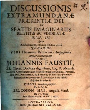 Discussionis extramundanae praesentiae Dei in spatiis imaginariis repetitae ac vindicatae disp. ..., Disp. III.