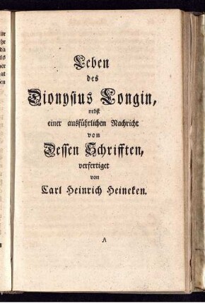 Leben des Dionysius Longin, nebst einer ausführlichen Nachricht von Dessen Schrifften / verfertiget von Carl Heinrich Heineken.