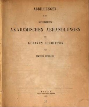 Gesammelte akademische Abhandlungen und kleine Schriften, [3]. Abbildungen zu den gesammelten akademischen Abhandlungen und Schriften von Eduard Gerhard