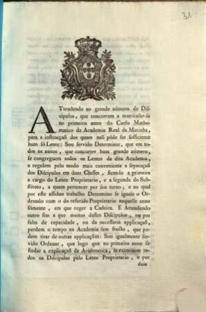 Attendendo ao grande número de Discipulos, que concorrem a matricular-seno primeiro anno do Curso Mathematico da Academia Real da Marinha, para a instrucçaõ dos quaes naõ póde ser sufficiente hum só Lente ... : [Palacio de Quéluz emquatorze de Dezembro de mil setecentos noventa e nove]