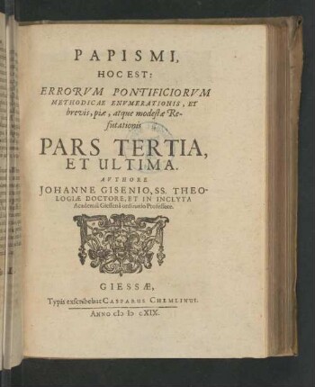 3: Papismus, Hoc est, Errorum Pontificiorum Methodica Enumeratio, Et brevis, pia, atq; modesta Refutatio