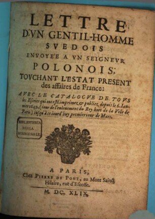 Lettre d'un gentil-homme suedois envoyee a un Seigneur polonois, touchant l'estat present des affaires de France