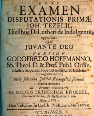 Examen Disputationis Primae Joh. Tezelii, Thesibus D. Lutheri de Indulgentiis oppositae