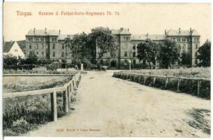 Torgau. Kaserne d. Feldart.-Regiments Nr. 74