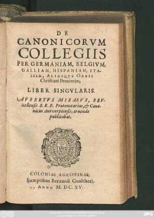 De Canonicorum Collegiis Per Germaniam, Belgium, Galliam, Hispaniam, Italiam, Aliasque Orbis Christiani Provincias, Liber Singularis