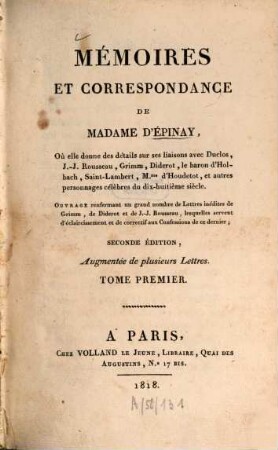 Mémoires Et Correspondance De M.me D'Épinay : Où elle donne des détails sur ses liaisons avec Duclos, J.-J. Rousseau, Grimm, Diderot, le baron d'Holbach, Saint-Lambert, M.me d'Houdetot, et autres personnages du dix-huitième siècle ; Ouvrage renfermant un grand nombre de Lettres inédites de Grimm, de Diderot et de J.-J. Rousseau, lesquelles servent d'éclaircissement et de correctif aux Confessions de ce dernier, 1