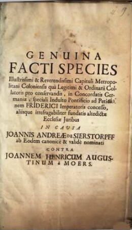 Genuina Facti Species ... In Cavsa Joannis Andreae De Sierstorpff ... Contra Joannem Henricum Augustinum à Moers