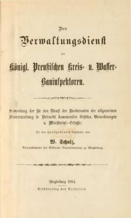 [Hauptbd.]: Der Verwaltungsdienst der Königl. Preußischen Kreis- u. Wasser-Bauinspektoren : Sammlung der für den Dienst der Baubeamten der allgemeinen Bauverwaltung in Betracht kommenden Gesetze, Verordnungen u. Ministerial-Erlasse