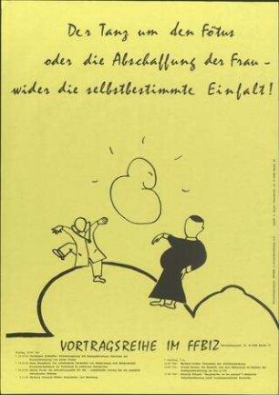 Der Tanz um den Fötus oder die Abschaffung der Frau - wider die selbstbestimmte Einfalt