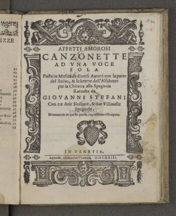 Affetti Amorosi Canzonette Ad Vna Voce Sola : Poste in Musica da diuersi Autori con la parte del Basso, &amp; le lettere dell'Alfabetto per la Chitarra alla Spagnola ; Con tre Arie Siciliane, &amp; due Villanelle Spagnole