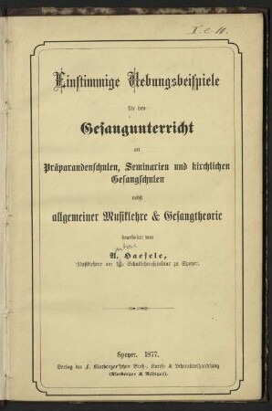 Einstimmige Übungsbeispiele für den Gesangunterricht an Präparandenschulen, Seminarien und kirchlichen Gesangschulen : nebst allg. Musiklehre & Gesangstheorie