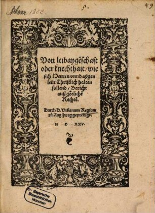 Von leibayge[n]schaft oder knechthait, wie sich Herren vnnd aygen leüt Christlich halten sollend, Bericht auß götliche[n] Rechte[n]