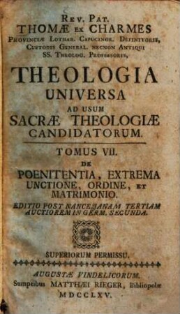 Rev. Pat. Thomae Ex Charmes Provinciae Lothar. Capucinor. Definitoris, Custodis General. Necnon Antiqui SS. Theolog. Professoris, Theologia Universa : Ad Usum Sacrae Theologiae Candidatorum, 7. De Poenitentia, Extrema Unctione, Ordine, Et Matrimonio