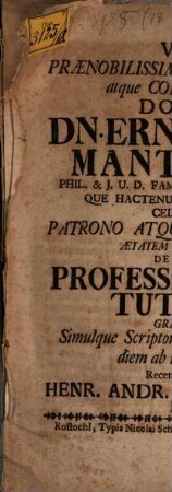 Viro praenobilissimo, excellentissimo atque consultissimo Domino, Dn. Ern. Joh. Frid. Mantzelio ... de obtenta professione Institutionum gratulatur, simulque scriptorum, quae usque ad hunc diem ab ipso edita sunt, recensionem facit Henr. Andr. Darjes