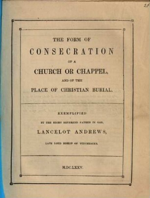 The form of consecration of a church or chappel and of the place of christian burial