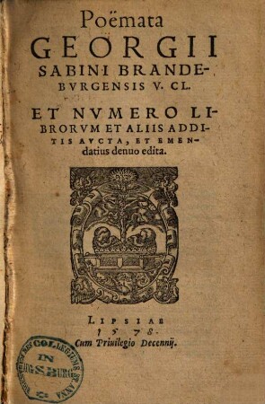 Poemata Georgii Sabini Brandeburgensis V. Cl. : Et Numero Librorum Et Aliis Additis Aucta, Et Emendatius denuo edita