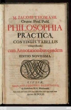 M. Jacobi Thomasii, Orator. Prof. Publ. Philosophia Practica : continuis tabellis comprehensa ; cum Annotationibus ejusdem