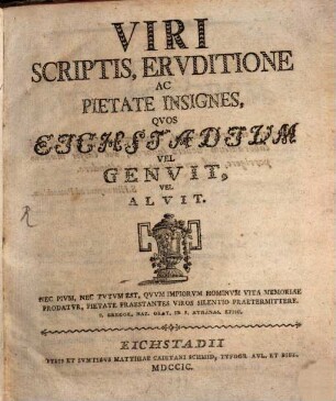 Viri scriptis, eruditione ac pietate insignes, quos Eichstadium vel genuit, vel aluit