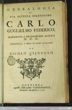 Genealogia Di Sua Altezza Serenissima Carlo Guglielmo Federico, Marggravio di Brandenburgo Anspaca &. &. &. : Epilogata, E Mesa In Rime Italiane