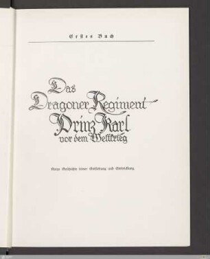 Erstes Buch - Das Dragoner-Regiment Prinz Karl vor dem Weltkrieg - Entstehung - Entwicklung