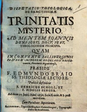 Disputatio Theologica, De Sanctissimae Trinitatis Mysterio : Ad Mentem Joannis Duns Scoti, Doct. Subt. Theologorum Principis