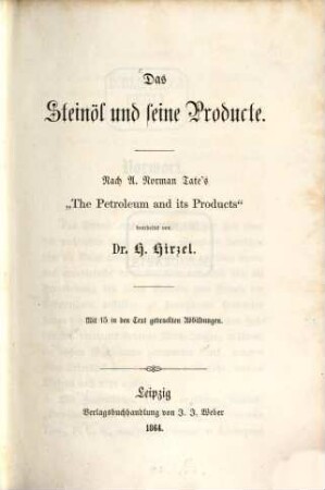 Das Steinöl und seine Producte : nach A. Norman Tate's "The petroleum and its products" ; mit 15 in den Text gedruckten Abbildungen