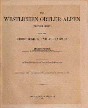 Die westlichen Ortler-Alpen : (Trafoier Gebiet) ; mit einer Originalkarte und einer Ansicht in Farbendruck