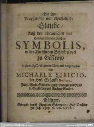 Der alte prophetische und apostolische Glaube auß den Nicaenischen und Constantinopolitanischen Symbolis : in der Schloß-Capel zu Güstrow in 20 Predigten erkläret ...