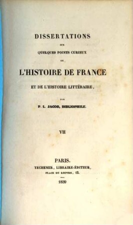 Dissertations sur quelques points curieux de l'histoire de France et de l'histoire litteraire. 7