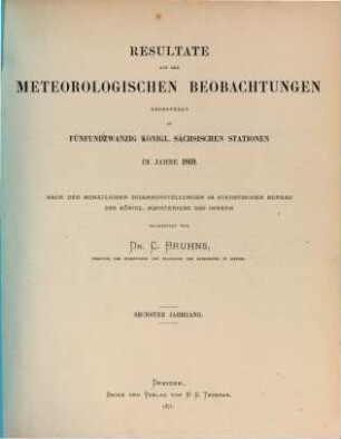 Resultate aus den meteorologischen Beobachtungen, angestellt an fünfundzwanzig königlich sächsischen Stationen in den Jahren .... 6. 1869 (1871)