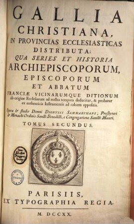 Gallia Christiana : In Provincias Ecclesiasticas Distributa, Qua Series Et Historia Archiepiscoporum, Episcoporum Et Abbatum Franciae Vicinarumque Ditionum ab origine Ecclesiarum ab nostra tempora deducitur, & probatur ex authenticis Instrumentis ad calcem appositis, Tomus Secundus. Provinciae Burdigalensis, Bituricensis